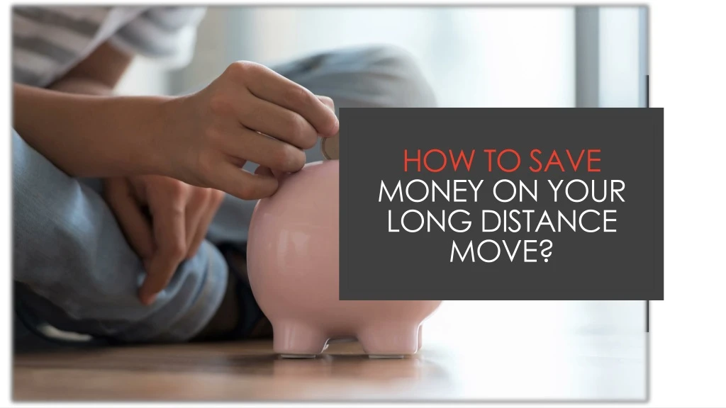 how to save money on your long distance move