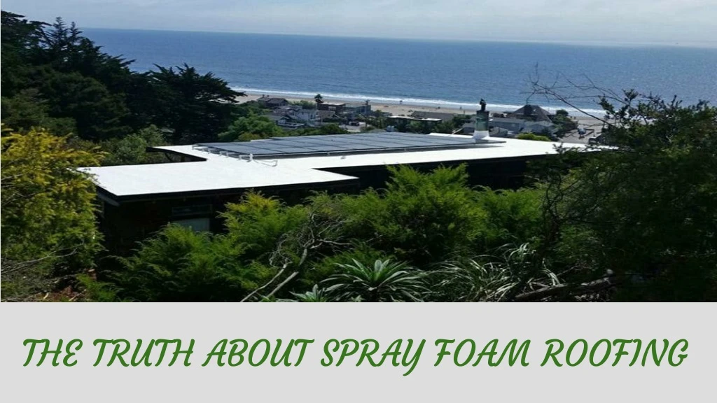 the truth about spray foam roofing
