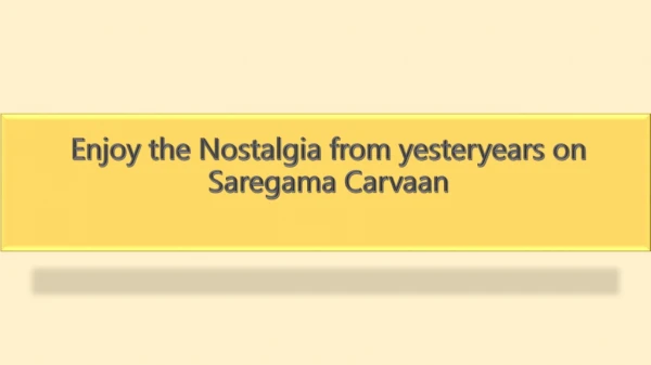 enjoy the nostalgia from yesteryears on saregama carvaan