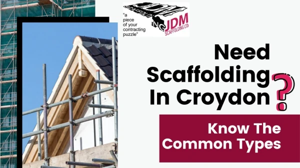 Need Scaffolding In Croydon? Know The Common Types