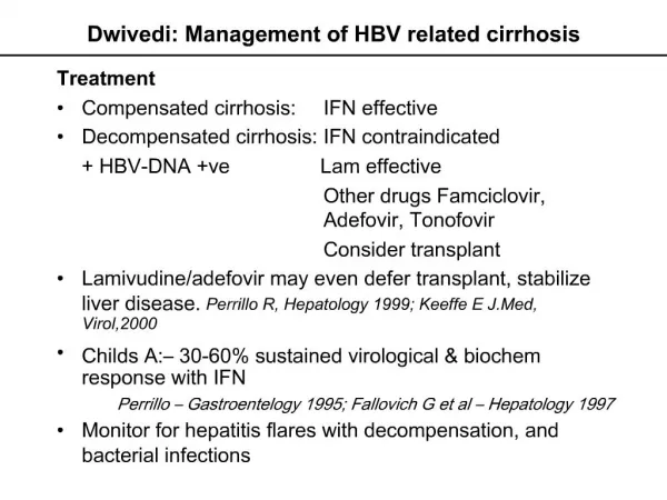 Treatment Compensated cirrhosis: IFN effective Decompensated cirrhosis: IFN contraindicated HBV-DNA ve