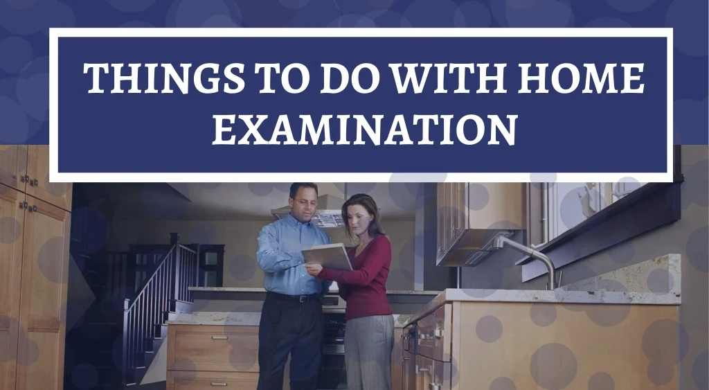 things to do with home examination