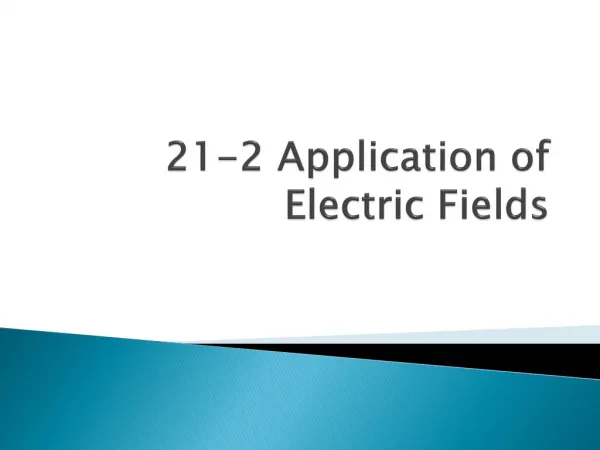 21-2 Application of Electric Fields