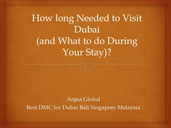 How long Needed to Visit Dubai and What to do During Your Stay?