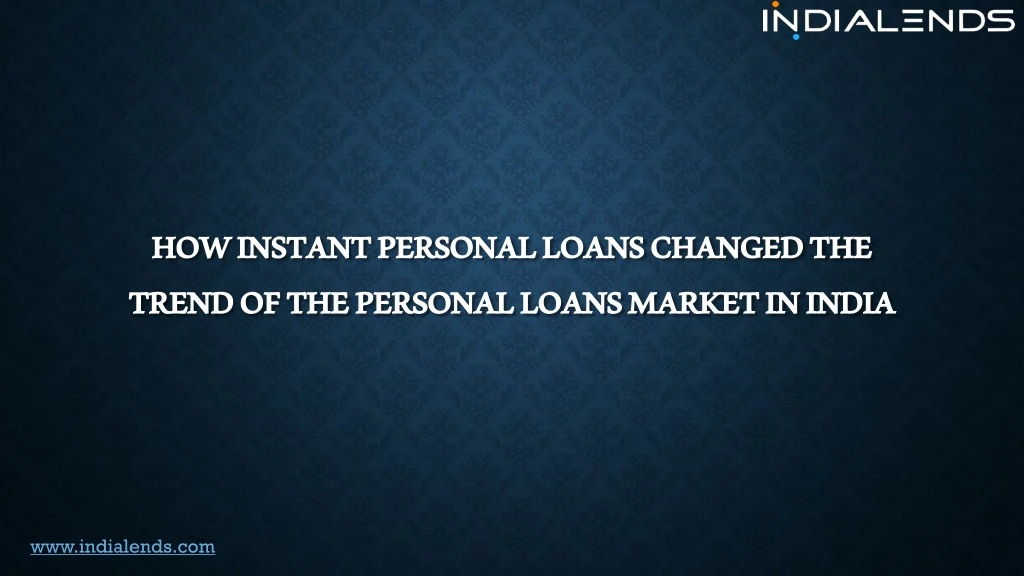 how instant personal loans changed the trend of the personal loans market in india