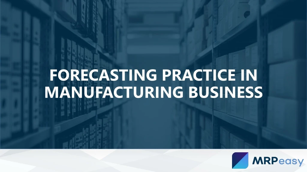 forecasting practice in manufacturing business