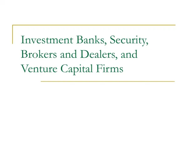 Investment Banks, Security, Brokers and Dealers, and Venture Capital Firms