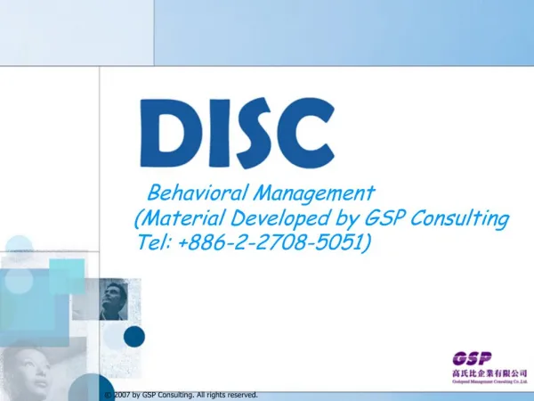 Behavioral Management Material Developed by GSP Consulting Tel: 886-2-2708-5051