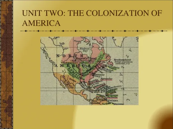UNIT TWO: THE COLONIZATION OF AMERICA