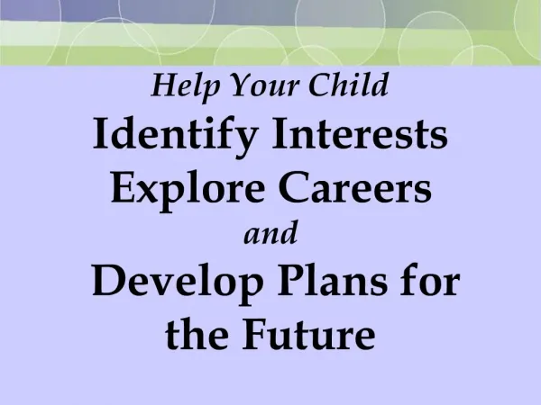 Help Your Child Identify Interests Explore Careers and Develop Plans for the Future
