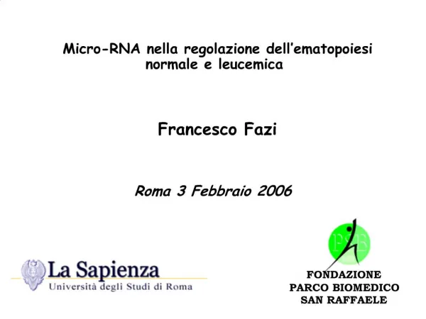 Micro-RNA nella regolazione dell ematopoiesi normale e leucemica Francesco Fazi Roma 3 Febbraio 2006