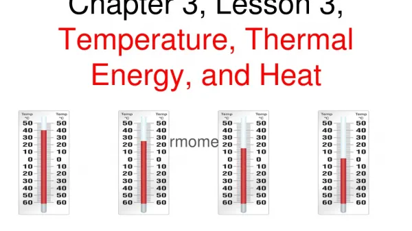 Chapter 3, Lesson 3, Temperature, Thermal Energy, and Heat