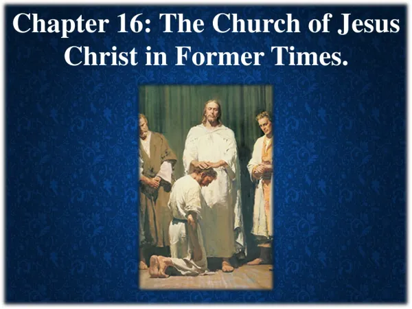 Chapter 16: The Church of Jesus Christ in Former Times.