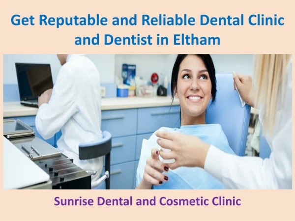 Get Reputable and Reliable Dental Clinic and Dentist in Eltham - Sunrise Dental and Cosmetic Clinic