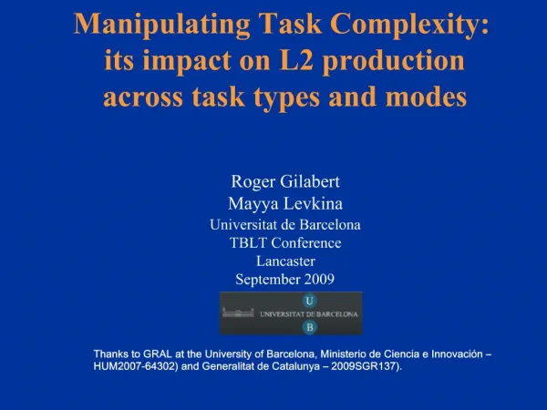 Manipulating Task Complexity: its impact on L2 production across task types and modes Roger Gilabert Mayya Levkina Un