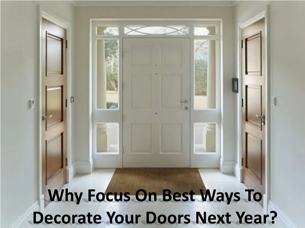 why focus on best ways to decorate your doors next year