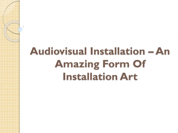 Audiovisual Installation – An Amazing Form Of Installation Art