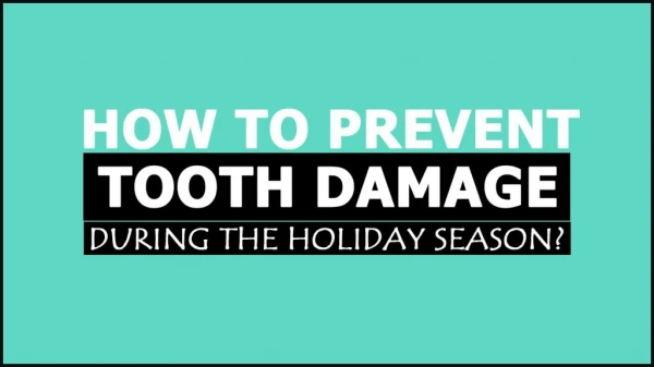 How To Prevent Tooth Damage During The Holiday Season?