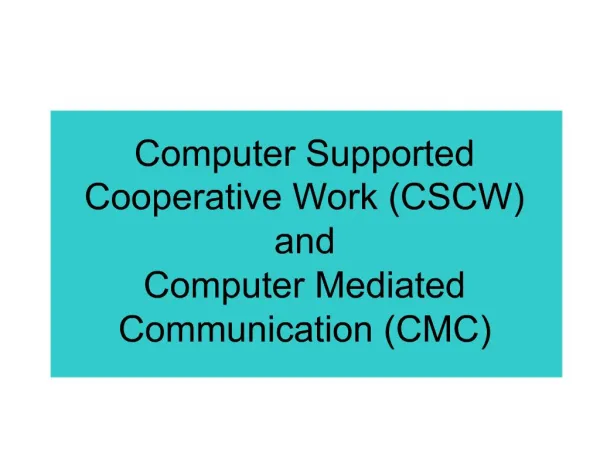 Computer Supported Cooperative Work CSCW and Computer Mediated Communication CMC