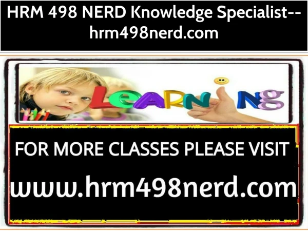 HRM 498 NERD Knowledge Specialist--hrm498nerd.com