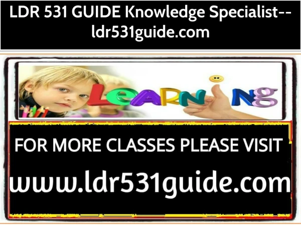 LDR 531 GUIDE Knowledge Specialist--ldr531guide.com