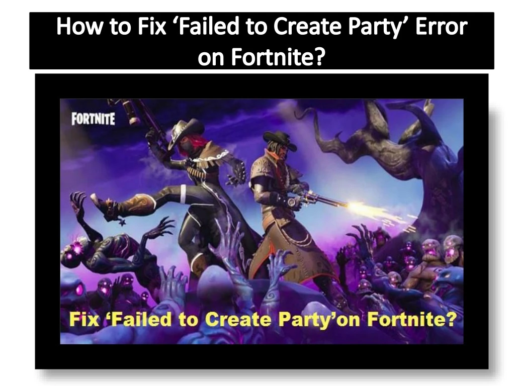 how to fix failed to create party error on fortnite