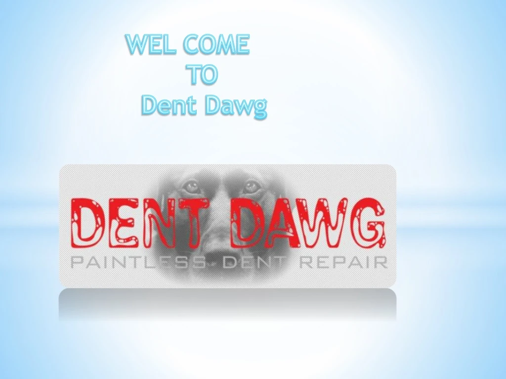 wel come to dent dawg