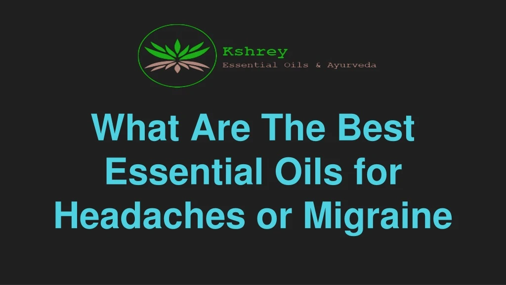 what are the best essential oils for headaches or migraine