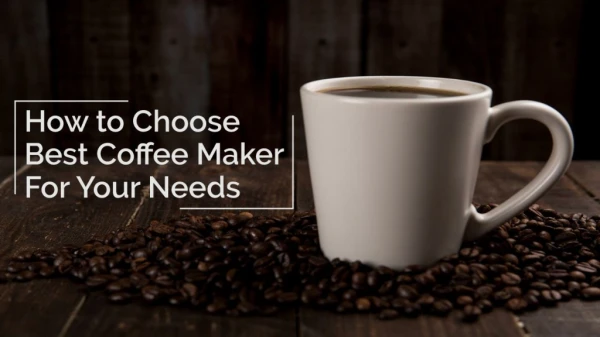 How to Choose the Best Coffee Maker For Your Needs