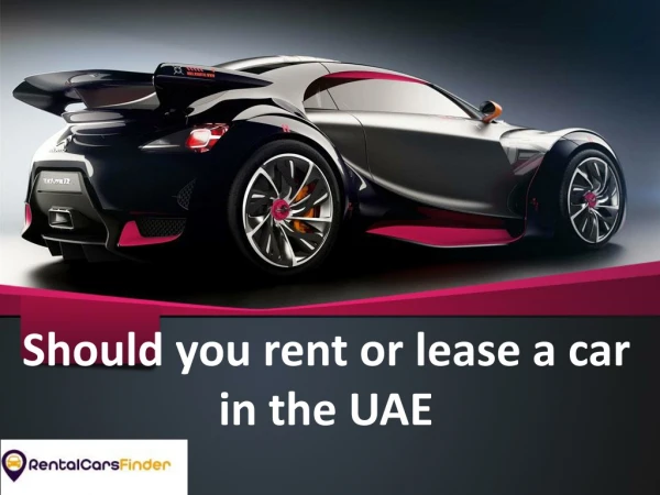Should you Rent or Lease a Car in UAE - Best Traveling Options