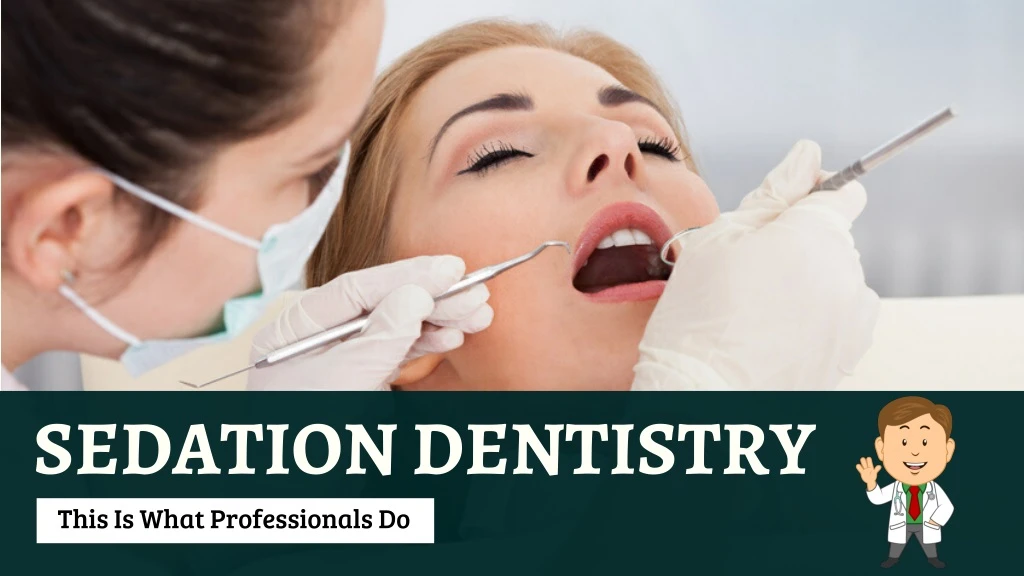 sedation dentistry this is what professionals do