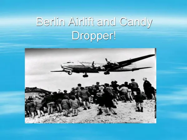 Berlin Airlift and Candy Dropper