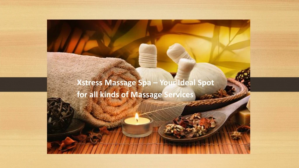 xstress massage spa your ideal spot for all kinds