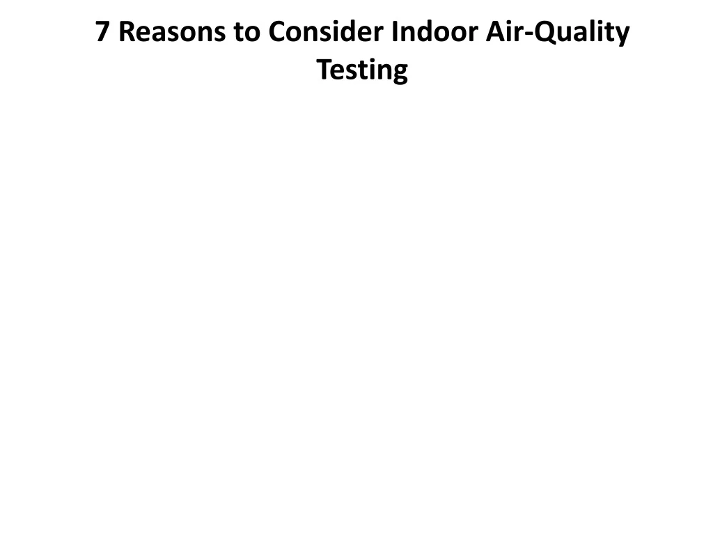 7 reasons to consider indoor air quality testing