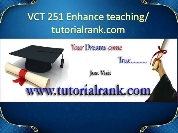 VCT 251 Enhance teaching/tutorialrank.com