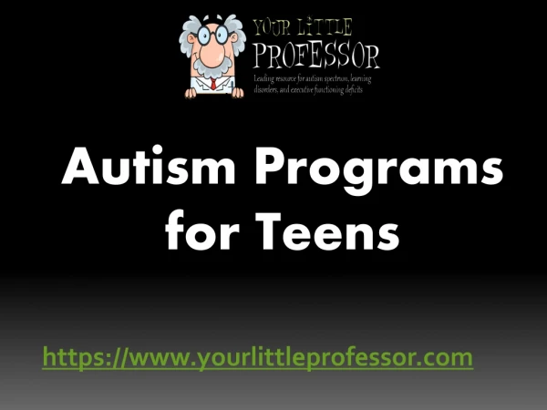 Autism Programs for Teens- yourlittleprofessor.com