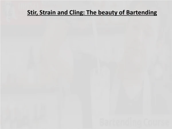 stir strain and cling the beauty of bartending