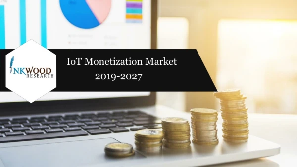 IOT Monetization Market – Industry Trend, Growth, Size, 2019-2027