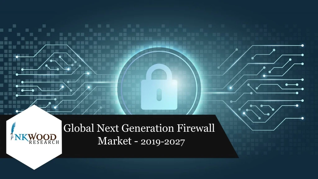 global next generation firewall market 2019 2027