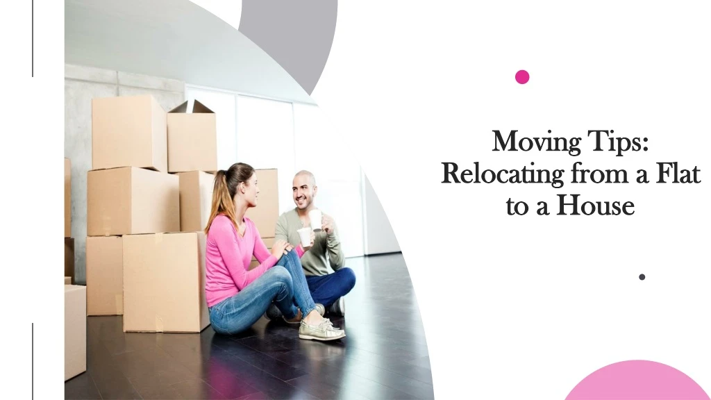 moving tips relocating from a flat to a house