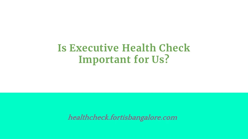 is executive health check important for us