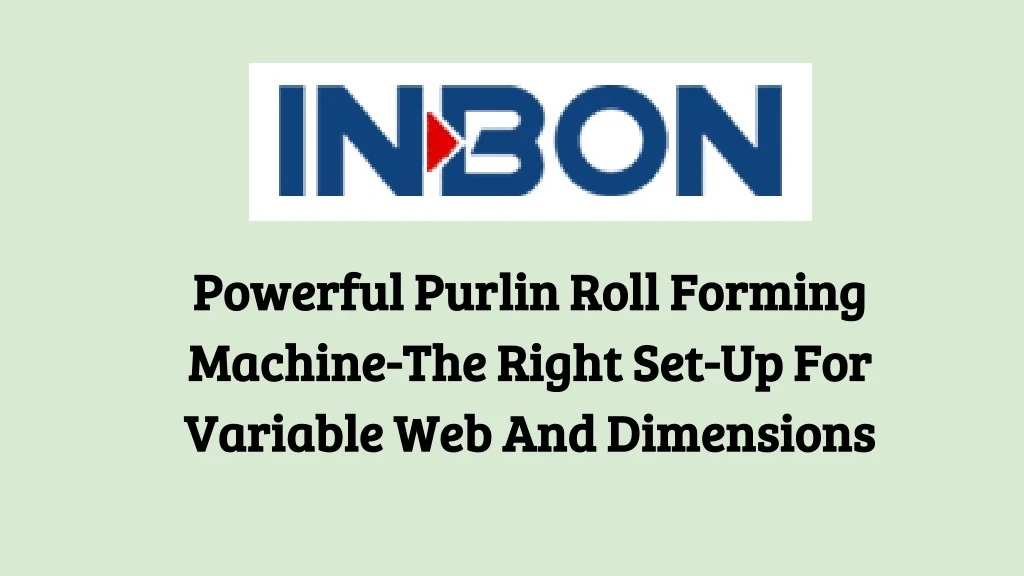 powerful purlin roll forming machine the right set up for variable web and dimensions