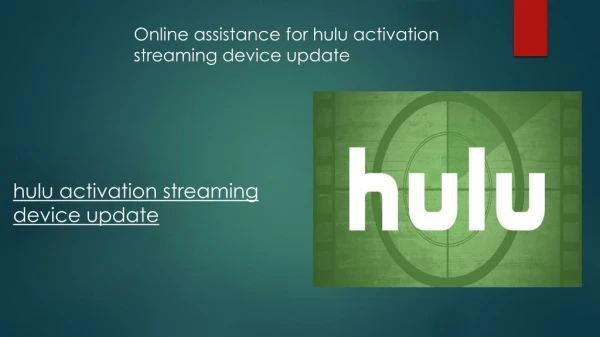 Online assistance for hulu activation streaming device update