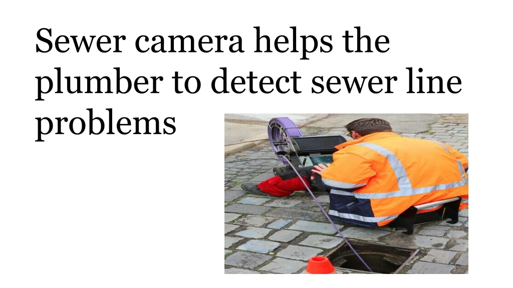 sewer camera helps the plumber to detect sewer