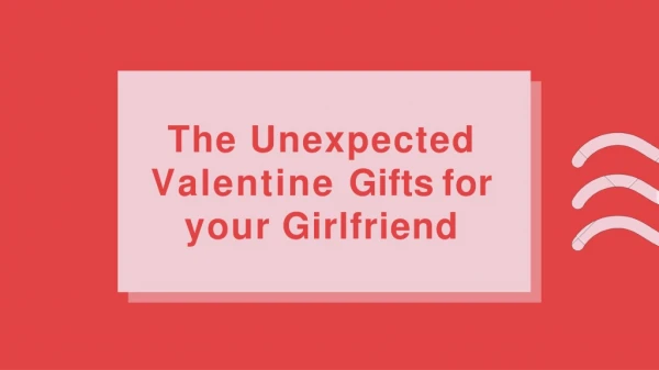 The Unexpected Valentines Gifts for your Girlfriend