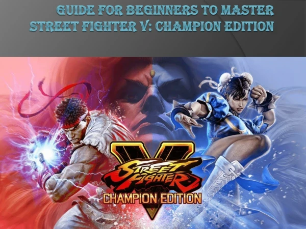 Guide for Beginners to Master Street Fighter V: Champion Edition