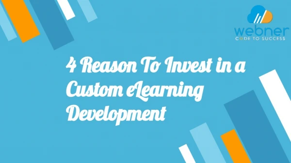 4 Reason To Invest in a Custom eLearning Development