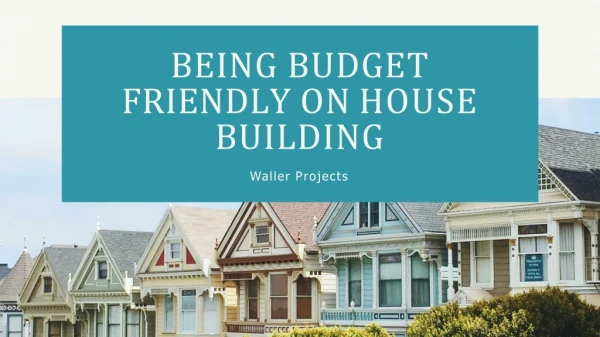 Being Budget Friendly on House Building!