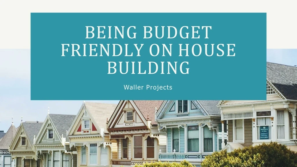being budget friendly on house building