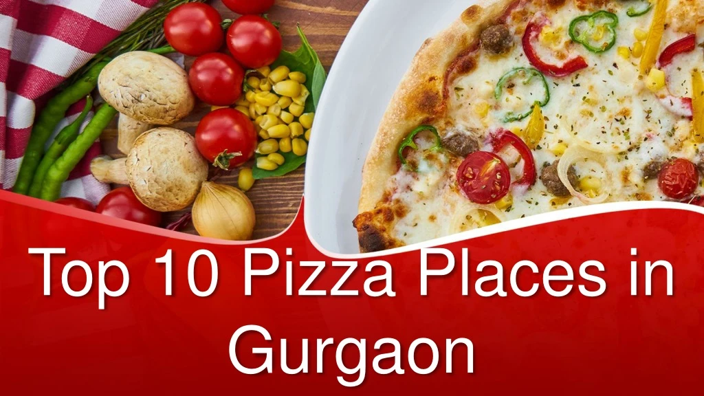 top 10 pizza places in gurgaon